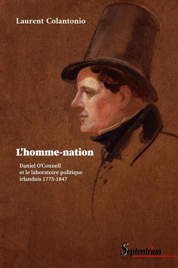 L'homme-nation : Daniel O'Connell et le laboratoire politique irlandais, 1775-1847