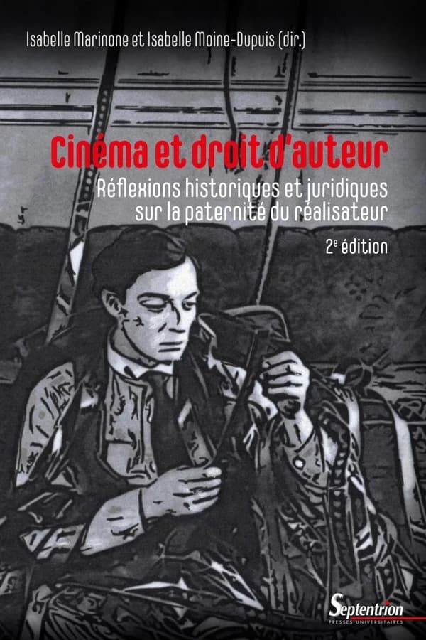 Cinéma et droit d'auteur : réflexions historiques et juridiques sur la paternité du réalisateur (2e éd. revue et augmentée) Isabelle Marinone, Isabelle Moine-Dupuis, dir. ; avec les contributions de Alain Carou, Stéphane Fargier, Julien Ferrando... [et al