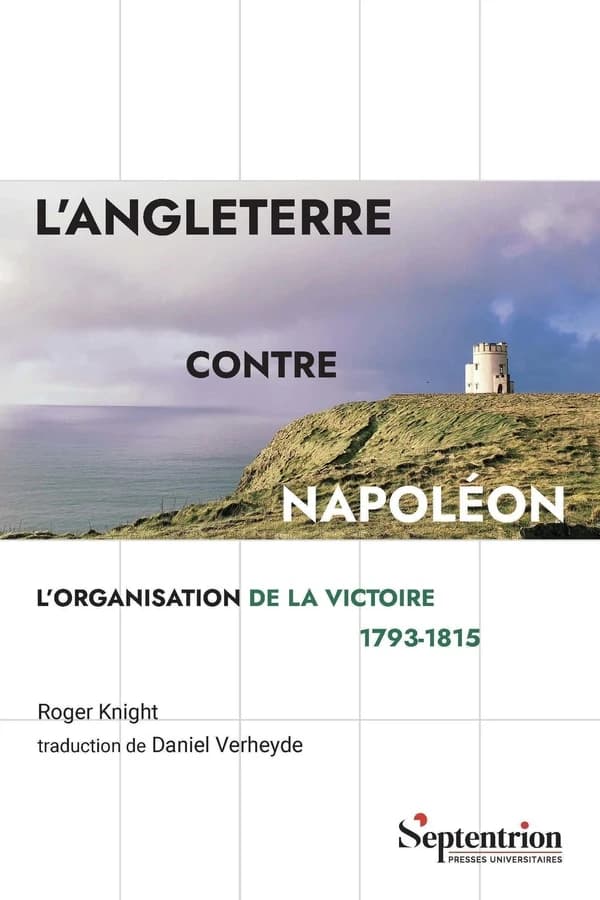 L'Angleterre contre Napoléon : l'organisation de la victoire 1793-1815