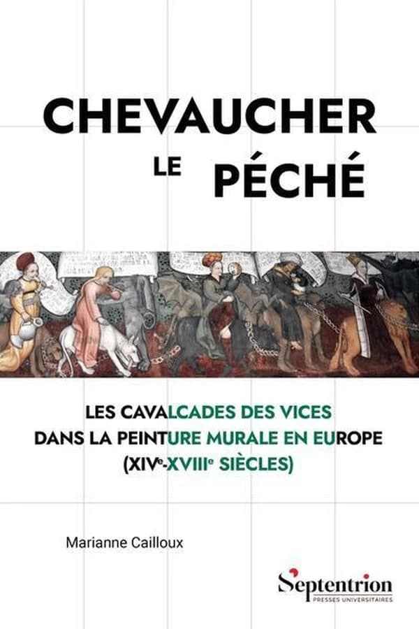 Chevaucher le péché : Les Cavalcades des Vices dans la peinture murale en Europe (XIVe-XVIIIe siècles)