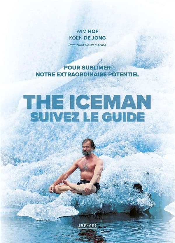 The iceman : suivez le guide, pour sublimer votre extraordinaire potentiel