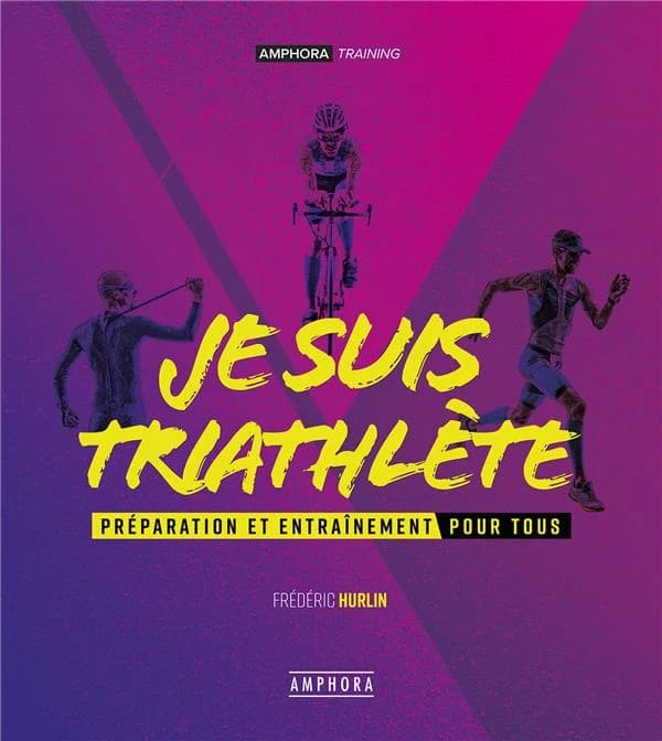 Je suis triathlète : préparation et entraînement pour tous