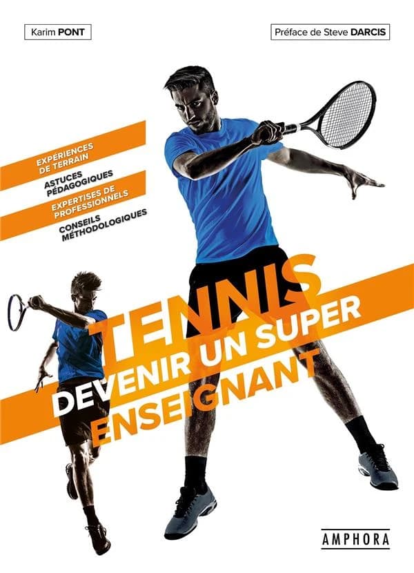 Tennis : devenir un super enseignant : expériences de terrain, astuces pédagogiques, expertises de professionnels, conseils méthodologiques