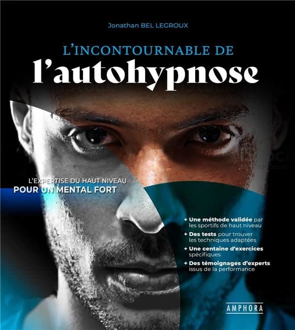 L'incontournable de l'autohypnose : l'expertise du haut niveau pour un mental fort