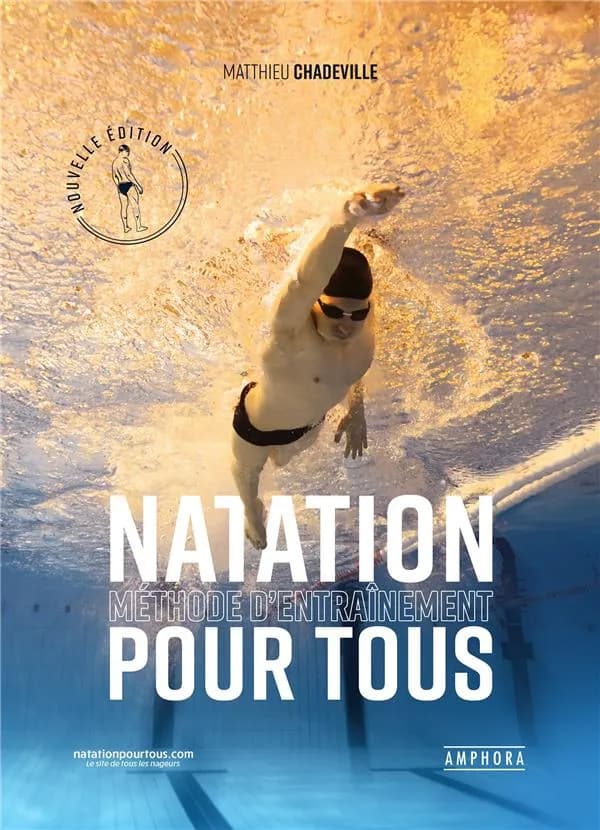 Natation : méthode d'entraînement pour tous (Nouvelle éd. revue et augmentée) Matthieu Chadeville