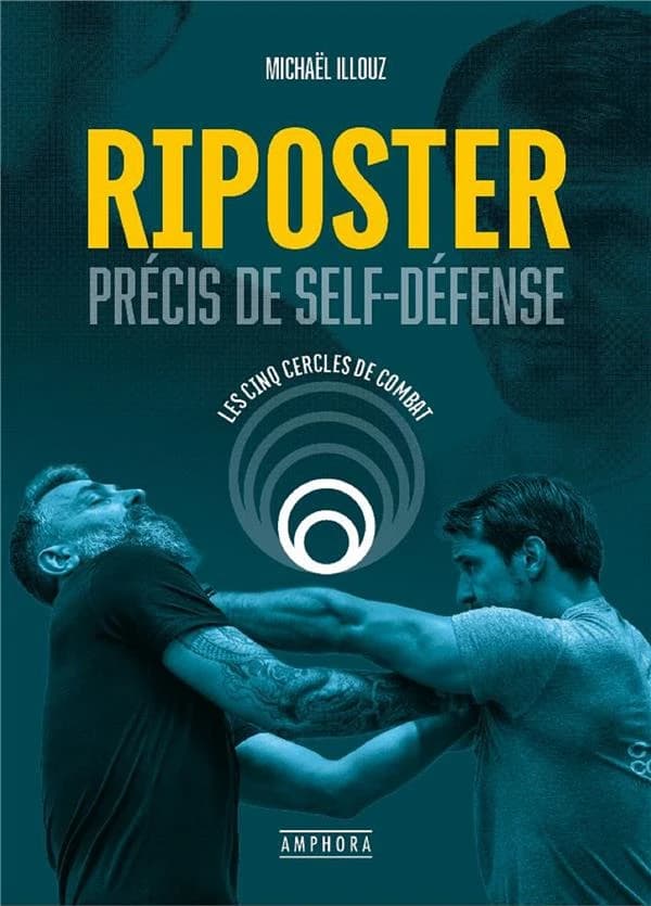Riposter : précis de self-défense : les cinq cercles de combat