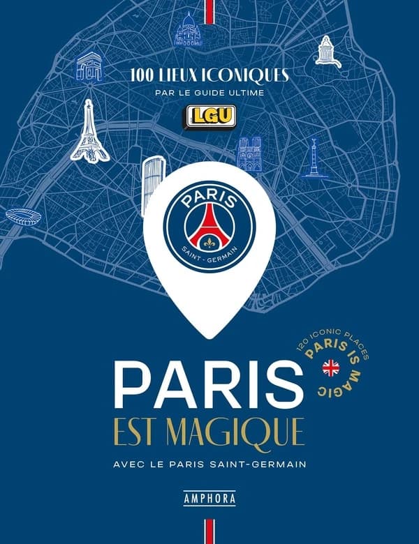 Paris est magique : 100 lieux iconiques : Paris Saint-Germain