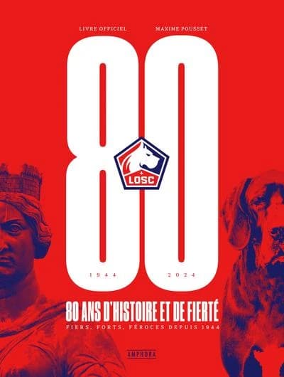 LOSC, 80 ans d'histoire et de fierté : Fiers, forts, féroces depuis 1944