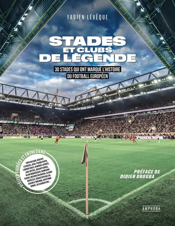 Stades et clubs de légende : 30 stades qui ont marqué l'histoire du football européen : visites guidées et entretiens...