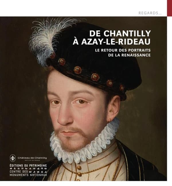 De Chantilly à Azay-le-Rideau : le retour des portraits de la Renaissance : [exposition, Chantilly, Château de Chantilly, 12 mai-19 septembre 2021]