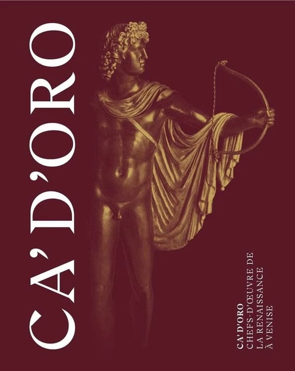 Ca' d'Oro, chefs-d'oeuvre de la Renaissance à Venise : [exposition, Paris, Hôtel de la Marine, Collection Al Thani, 30 novembre 2022-7 mai 2023]