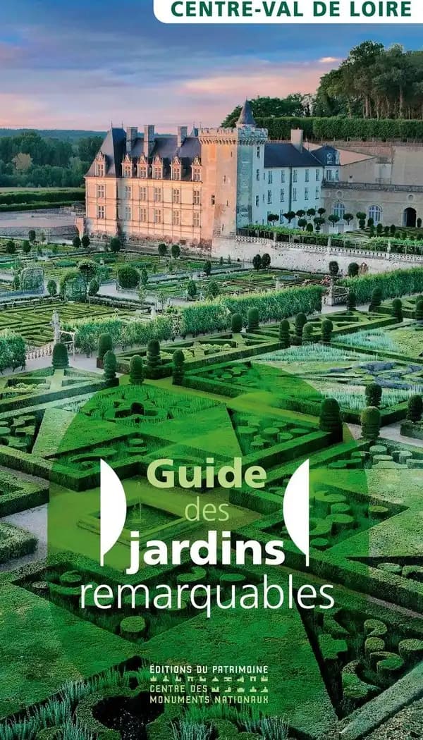 Guide des jardins remarquables : Centre-Val de Loire