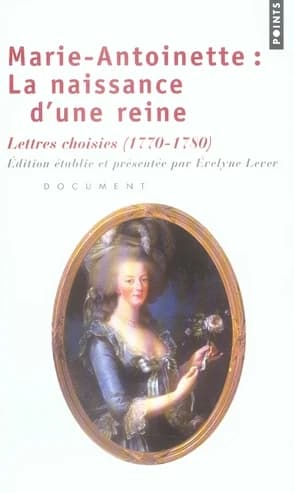 Marie-Antoinette, la naissance d'une reine : lettres choisies