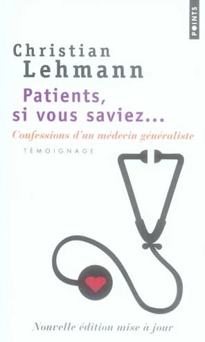 Patients, si vous saviez : confessions d'un médecin généraliste : témoignage (Nouvelle éd. mise à jour) Christian Lehmann