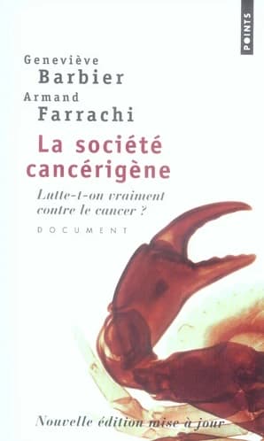 La société cancérigène : lutte-t-on vraiment contre le cancer ? : document ([Nouvelle éd. mise à jour]) Geneviève Barbier, Armand Farrachi