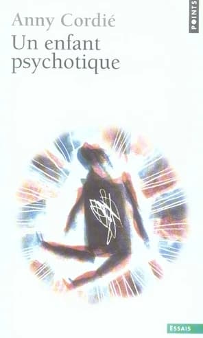 Un enfant psychotique (Éd. augmentée d'une postface) Anny Cordié