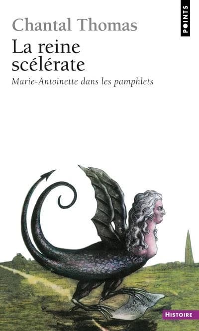 La reine scélérate : Marie-Antoinette dans les pamphlets