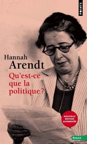 Qu'est-ce que la politique ? (Nouvelle traduction, éd. augmentée) Hannah Arendt ; texte établi par Jerome Kohn ; édition française, préface et notes de Carole Widmaier ; traduction de l'allemand par Carole Widmaier et Muriel Frantz-Widmaier, et de l'angla