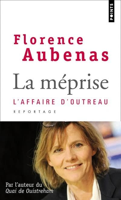 La méprise : l'affaire d'Outreau ([Postface inédite de l'auteur]) Florence Aubenas
