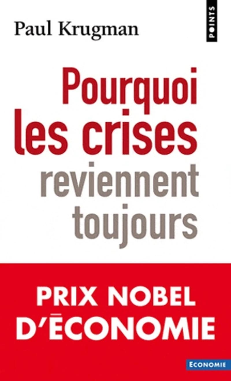 Pourquoi les crises reviennent toujours ? (Nouvelle éd. mise à jour) Paul Krugman ; traduit de l'anglais (États-Unis) par Joëlle Cicchini