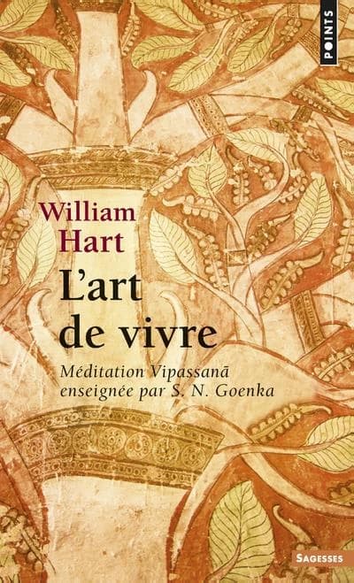 L'art de vivre : méditation Vipassanā enseignée par S.N. Goenka