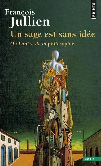Un sage est sans idée ou L'autre de la philosophie ([Nouvelle éd.]) François Jullien