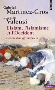 L'islam, l'islamisme et l'Occident : genèse d'un affrontement