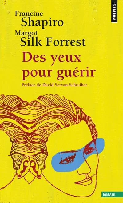Des yeux pour guérir EMDR : la thérapie pour surmonter l'angoisse, le stress et les traumatismes