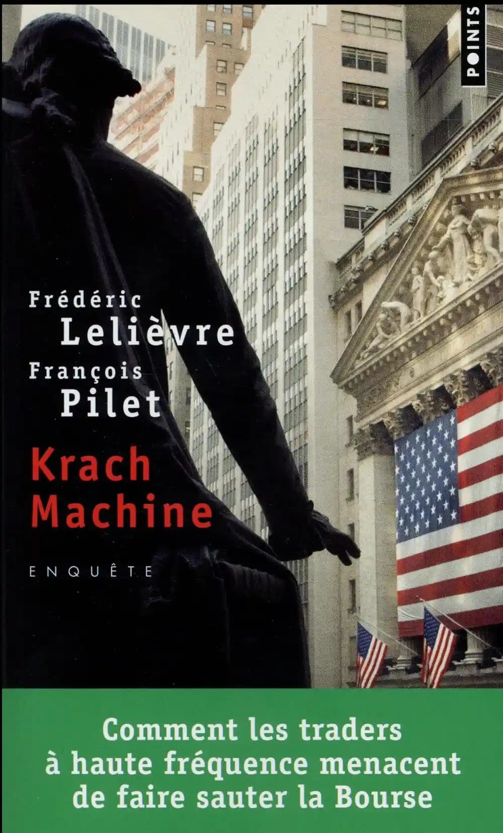 Krach machine : comment les traders à haute fréquence menacent de faire sauter la Bourse (Éd. augmentée) Frédéric Lelièvre, François Pilet