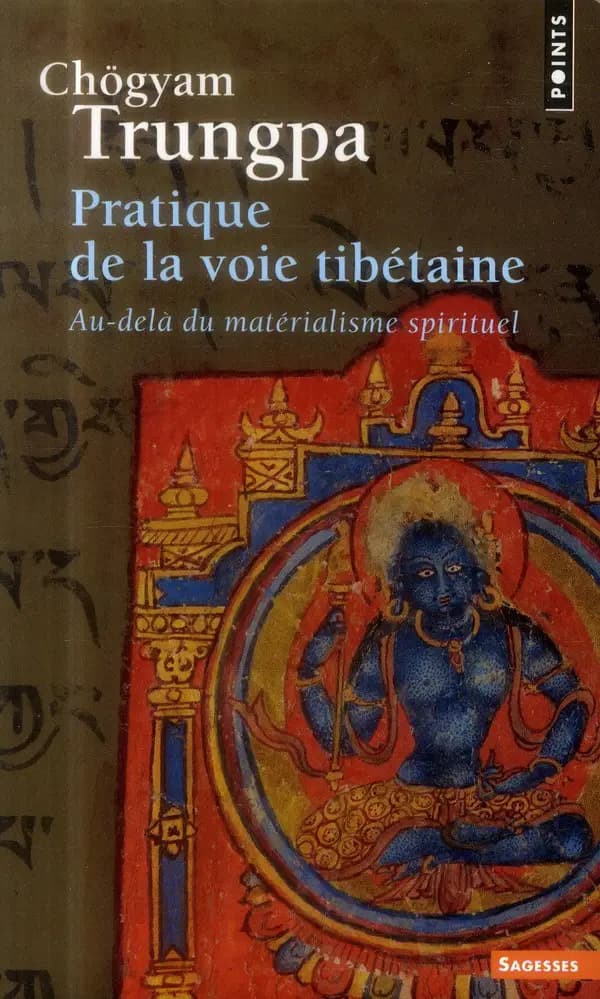 Pratique de la voie tibétaine : au-delà du matérialisme spirituel