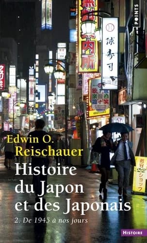 Histoire du Japon et des Japonais. 2, De 1945 à nos jours (Nouvelle éd. mise à jour et complétée) Edwin O. Reischauer ; traduit de l'anglais (États-Unis) et annoté par Richard Dubreuil