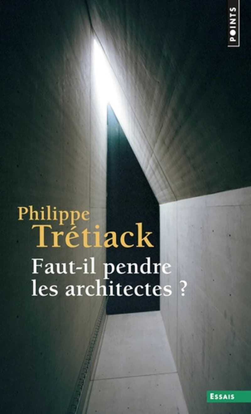 Faut-il pendre les architectes ? ([Éd. augmentée]) Philippe Trétiack ; postface inédite de l'auteur