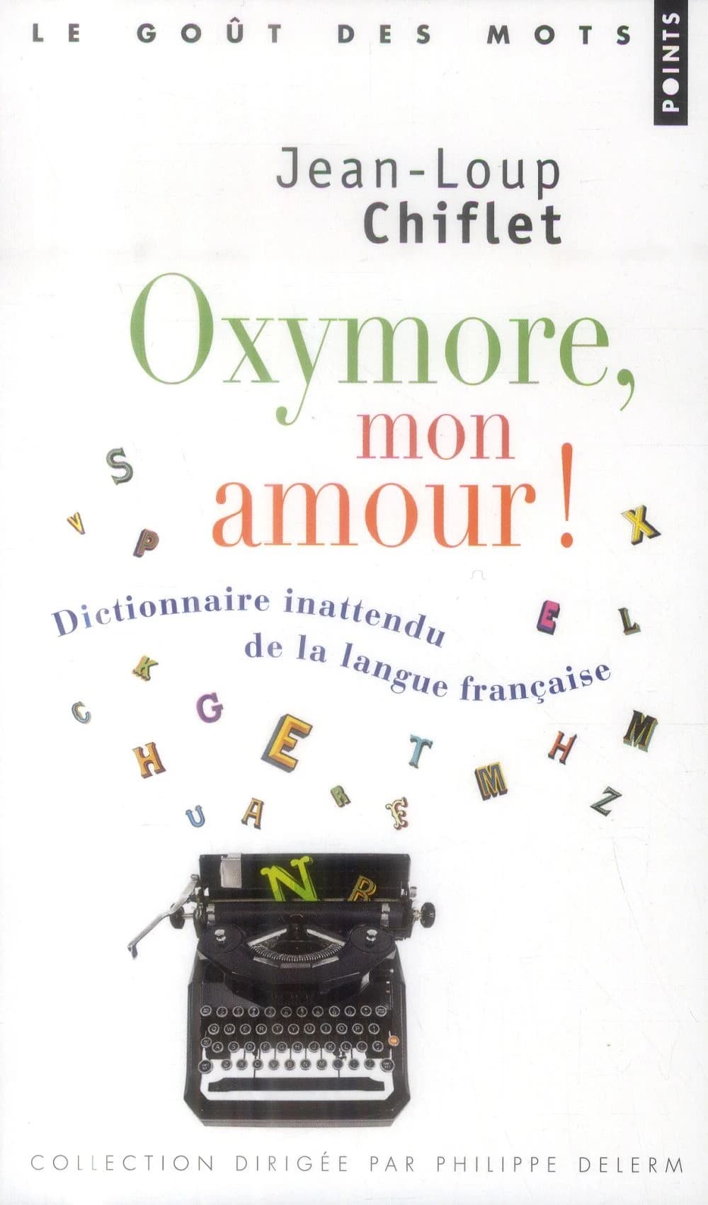Oxymore, mon amour ! : dictionnaire inattendu de la langue française