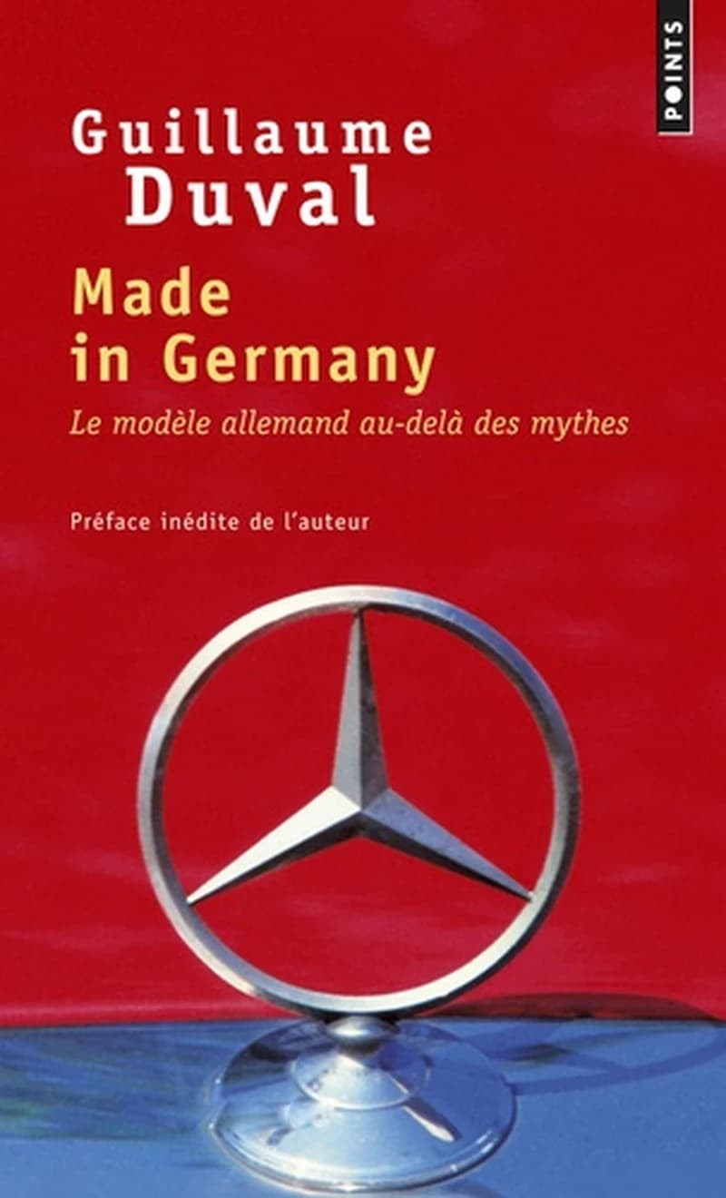 Made in Germany : le modèle allemand au-delà des mythes ([Nouvelle éd.]) Guillaume Duval