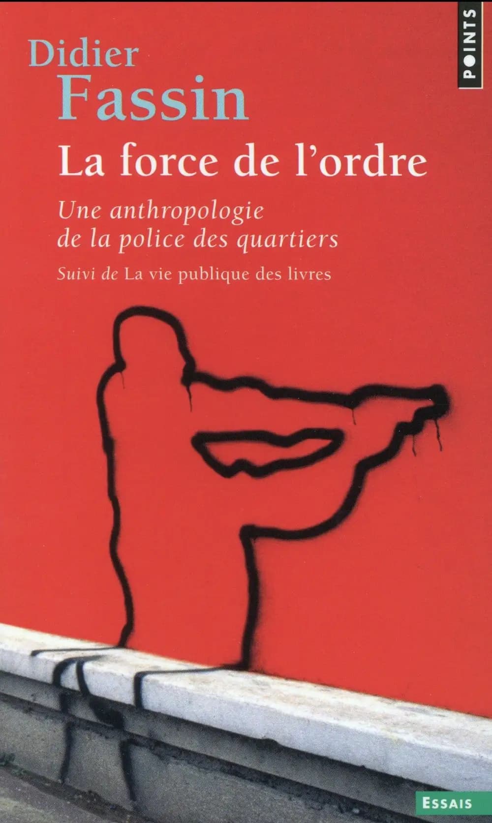 La force de l'ordre : une anthropologie de la police des quartiers ; suivi de La vie publique des livres