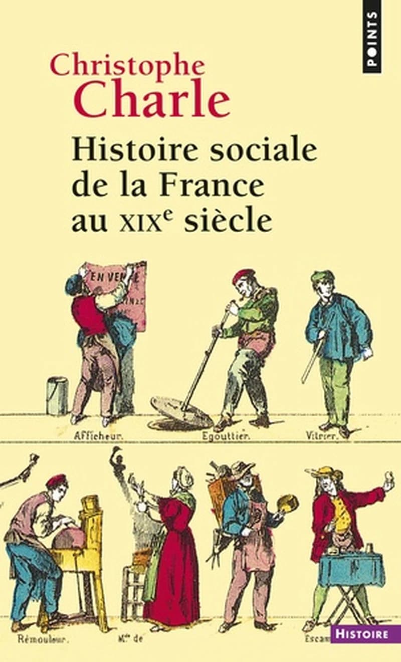 Histoire sociale de la France au XIXe siècle (Nouvelle éd.) Christophe Charle