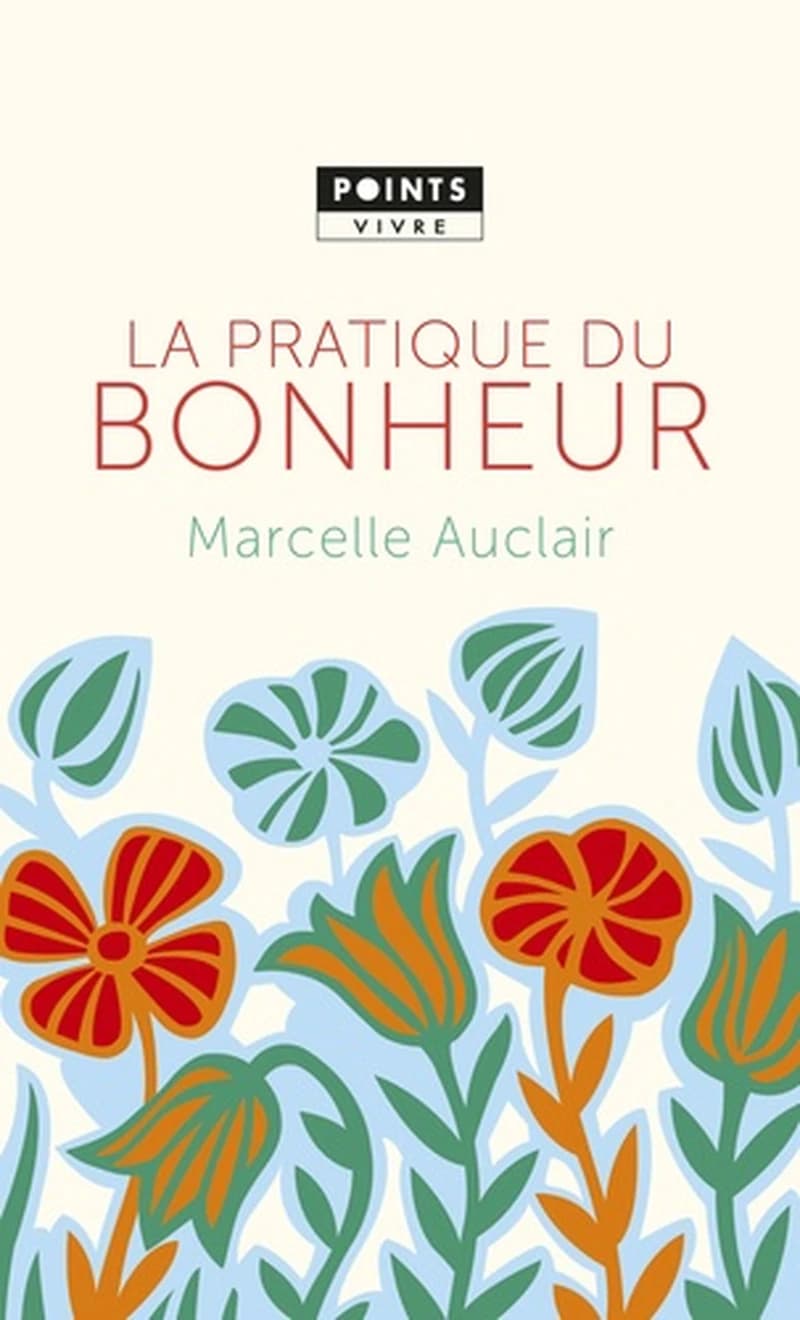 La pratique du bonheur (Éd. révisée) Marcelle Auclair