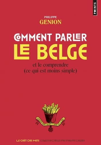 Comment parler le belge : et le comprendre, ce qui est moins simple... (Éd. augmentée) Philippe Genion