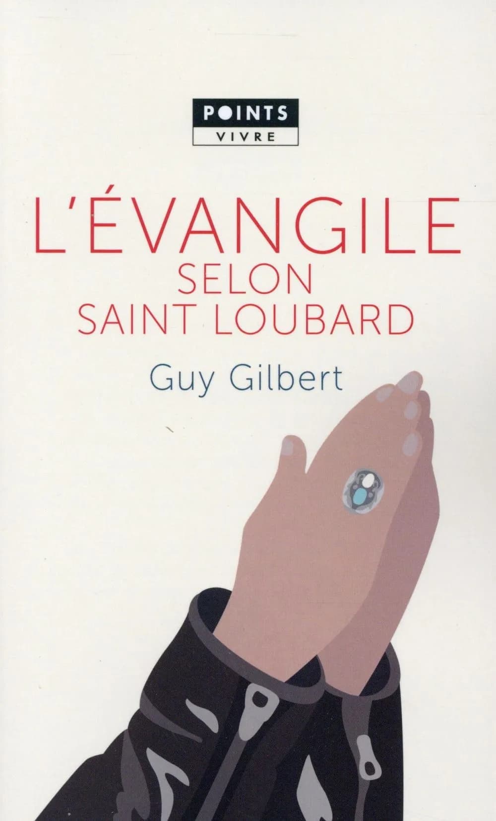 L'Évangile selon saint Loubard (Éd. révisée) Guy Gilbert