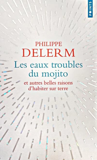 Les eaux troubles du mojito : et autres belles raisons d'habiter sur terre