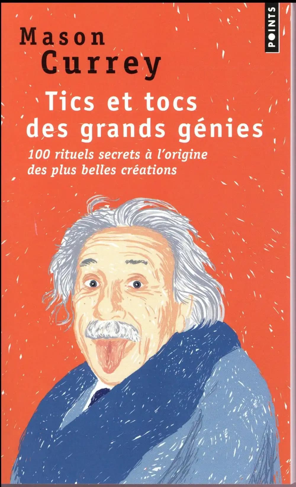 Tics et tocs des grands génies : 100 rituels farfelus à l'origine des plus grandes créations : d'Albert Einstein à Woody Allen
