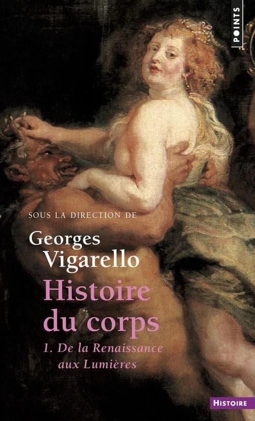 Histoire du corps : Tome 1, de la Renaissance aux Lumières
