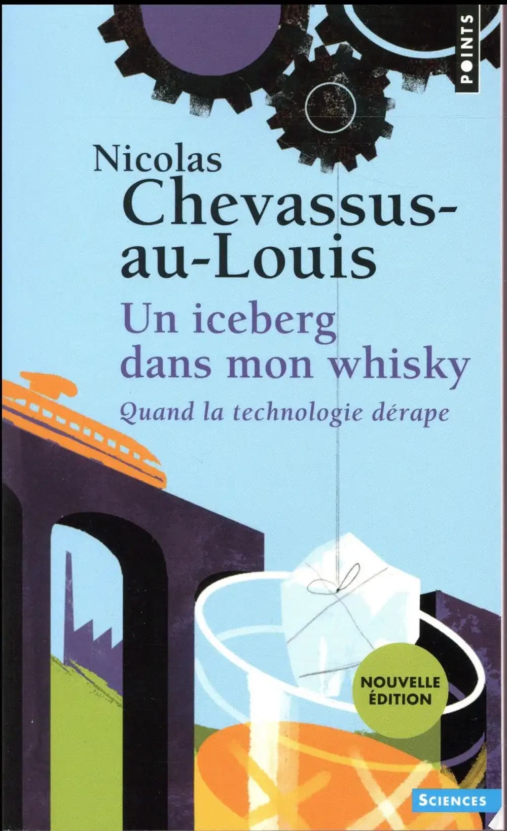 Un iceberg dans mon whisky : quand la technologie dérape (Éd. mise à jour) Nicolas Chevassus-au-Louis