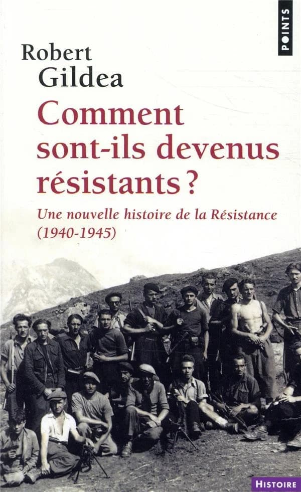 Comment sont-ils devenus résistants ? : une nouvelle histoire de la Résistance, 1940-1945