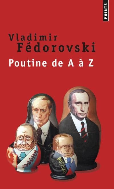 Poutine de A à Z ([Éd avec nouvelle préface]) Vladimir Fédorovski ; avec la collaboration de Patrice de Méritens