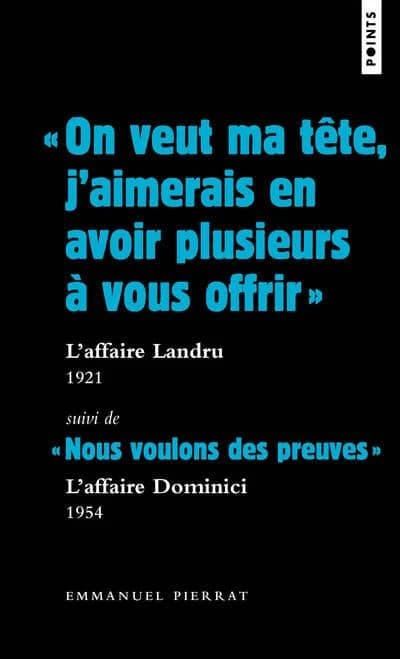 "On veut ma tête, j'aimerais en avoir plusieurs à vous offrir", l'affaire Landru, 1921 ; suivi de "Nous voulons des preuves", l'affaire Dominici, 1954
