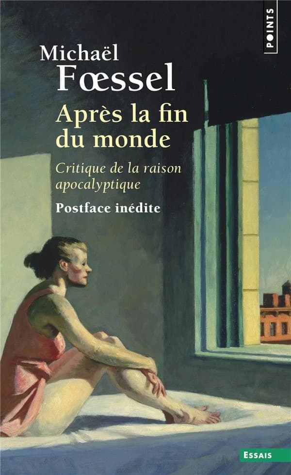 Après la fin du monde : critique de la raison apocalyptique ([Nouvelle éd. avec une] postface inédite) Michaël Foessel