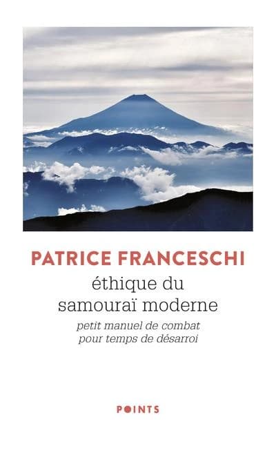 Ethique du samouraï moderne : Petit manuel de combat pour temps de désarroi