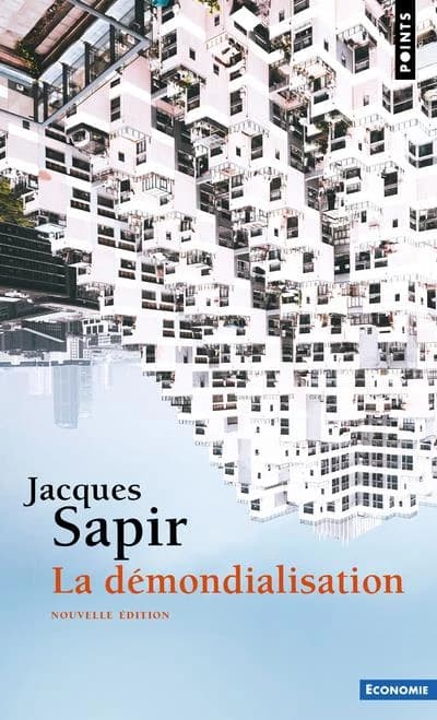 La démondialisation (Éd. augmentée d'un chapitre inédit) Jacques Sapir