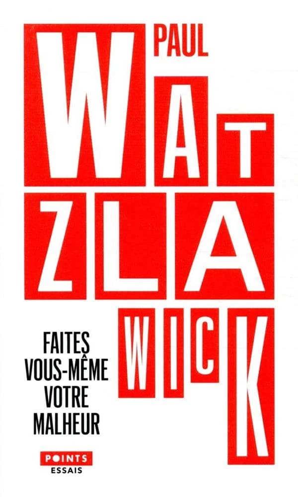 Faites vous-même votre malheur (Éd. collector) Paul Watzlawick ; traduit de l'anglais (États-Unis) par Jean-Pierre Carasso